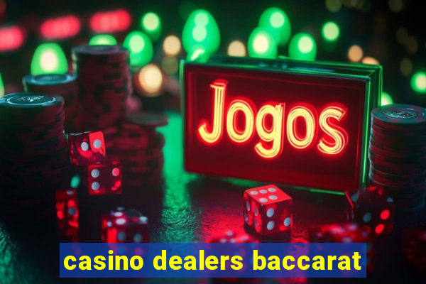 casino dealers baccarat