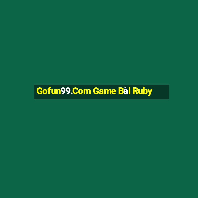 Gofun99.Com Game Bài Ruby