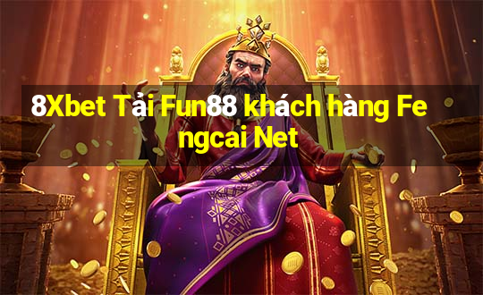 8Xbet Tải Fun88 khách hàng Fengcai Net