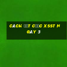 Cách đặt cược XSST ngày 3