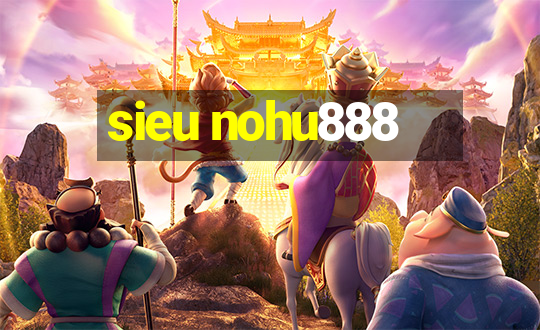 sieu nohu888