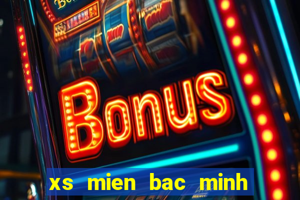 xs mien bac minh ngoc hom nay