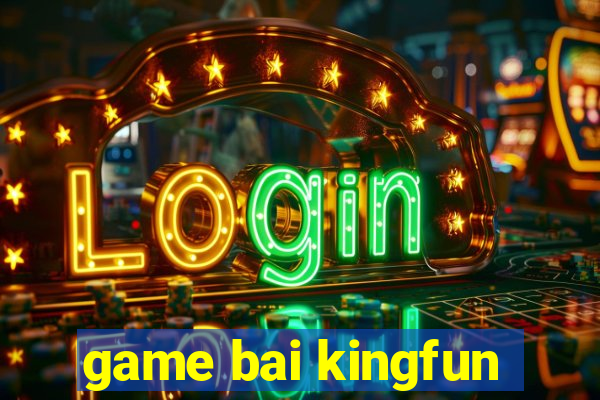 game bai kingfun