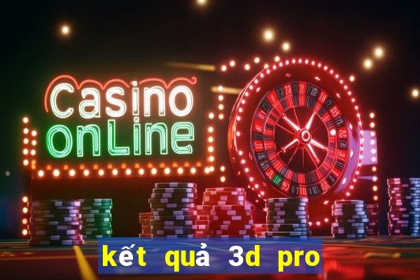 kết quả 3d pro hôm nay