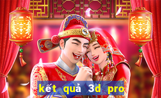 kết quả 3d pro hôm nay