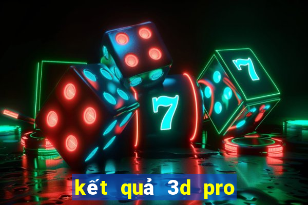 kết quả 3d pro hôm nay