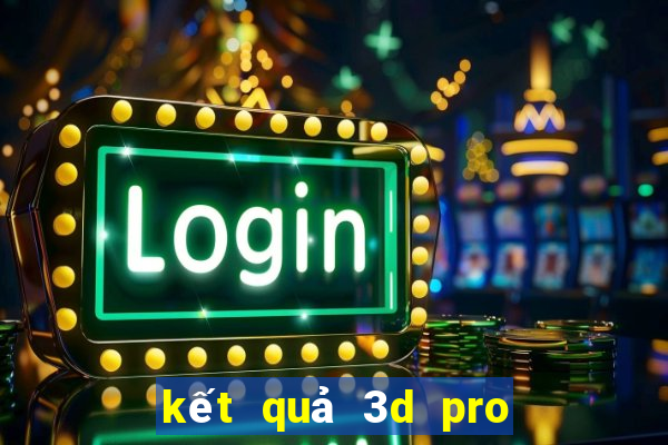 kết quả 3d pro hôm nay