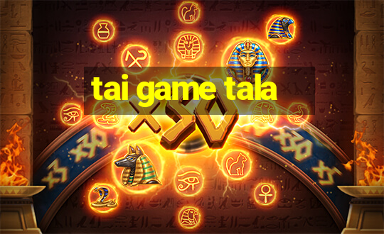 tai game tala