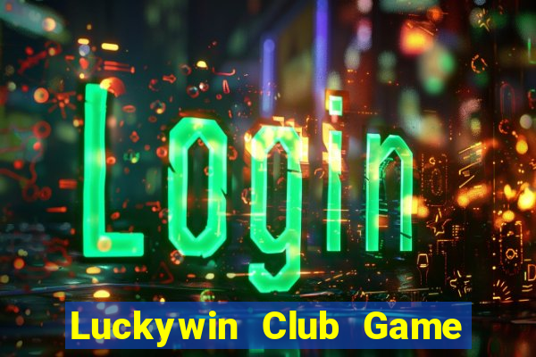 Luckywin Club Game Bài Đổi Thưởng Caovietnet