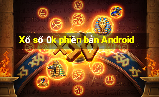 Xổ số 0k phiên bản Android