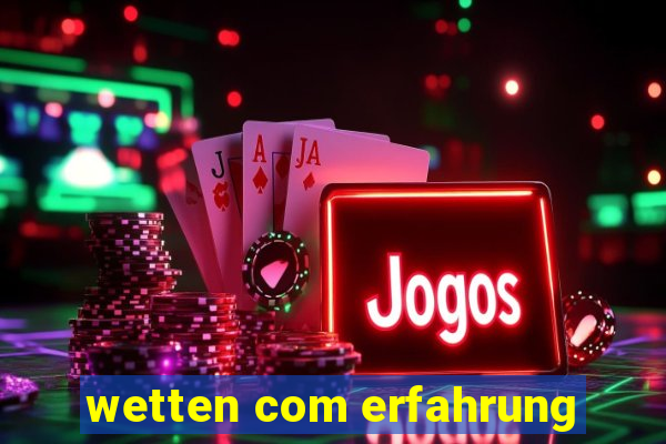 wetten com erfahrung