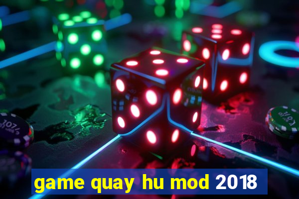 game quay hu mod 2018