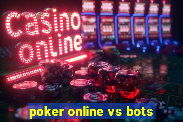 poker online vs bots