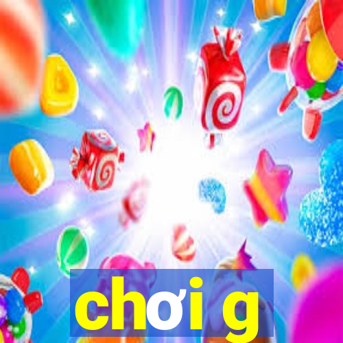 chơi g