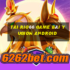 Tai Rio66 Game Bài Yugioh Android