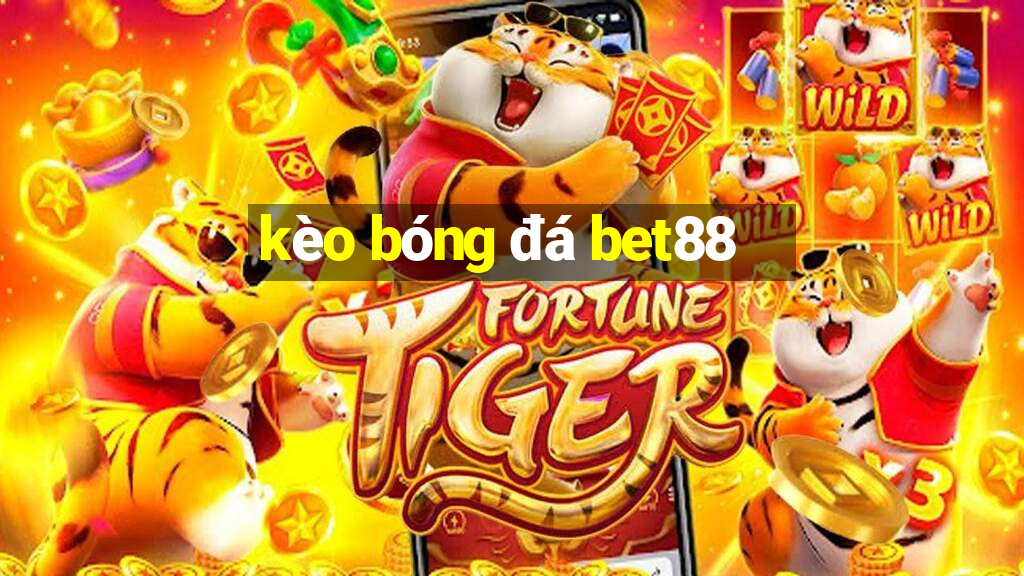 kèo bóng đá bet88