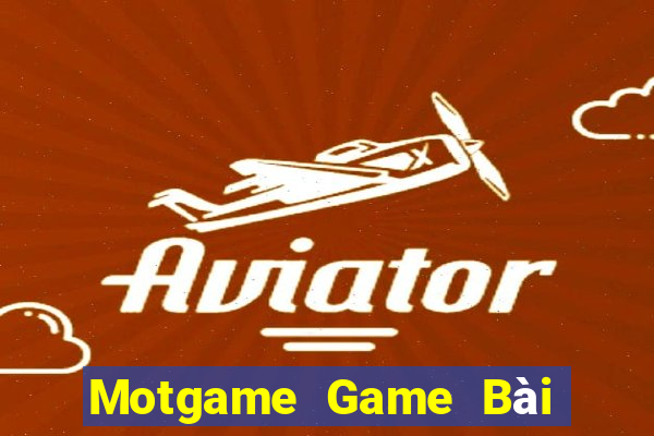 Motgame Game Bài Nổ Hũ Uy Tín