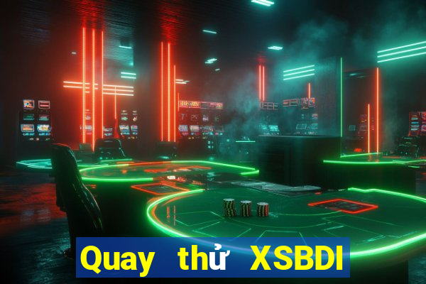 Quay thử XSBDI Thứ 4