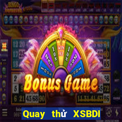 Quay thử XSBDI Thứ 4