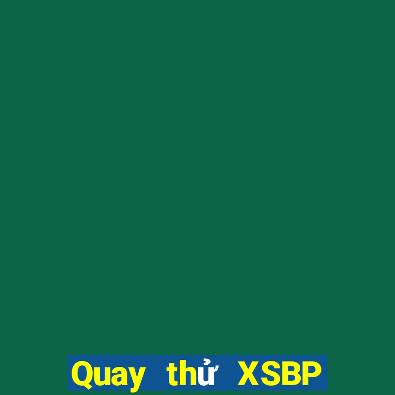 Quay thử XSBP thứ bảy