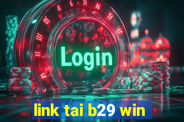 link tai b29 win