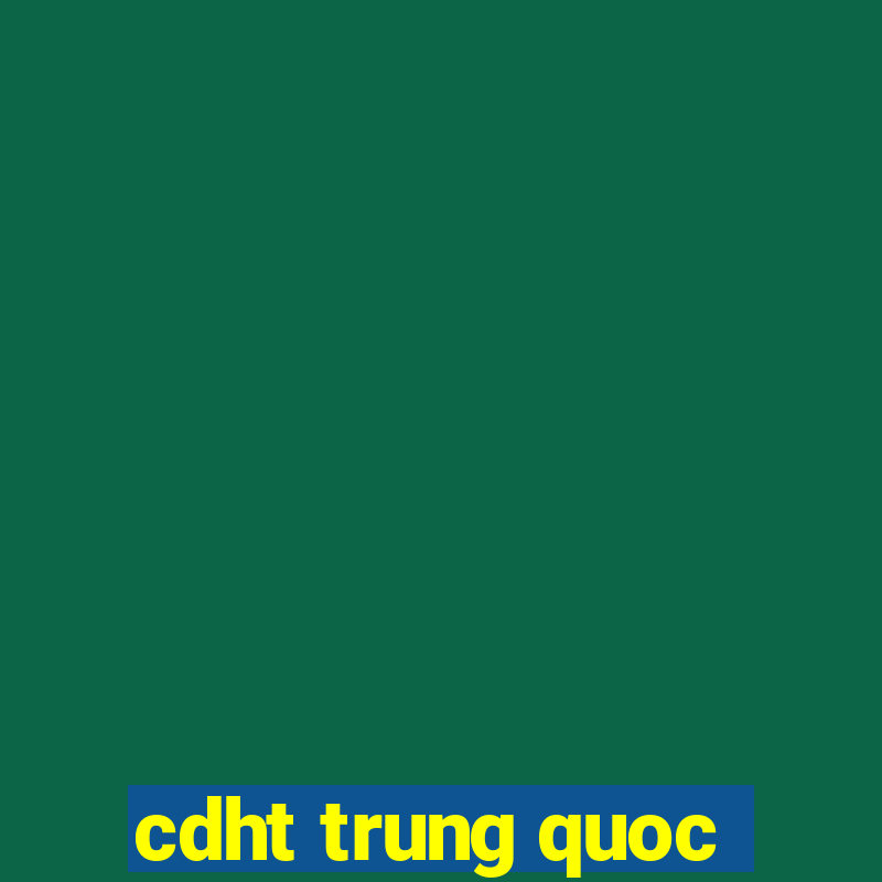 cdht trung quoc