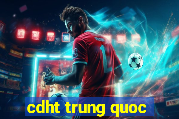 cdht trung quoc