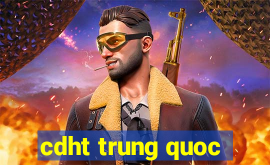 cdht trung quoc