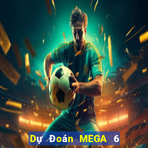 Dự Đoán MEGA 6 45 thứ bảy