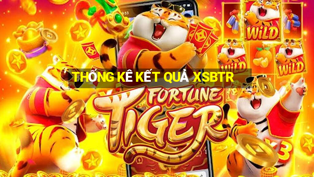 THỐNG KÊ KẾT QUẢ XSBTR