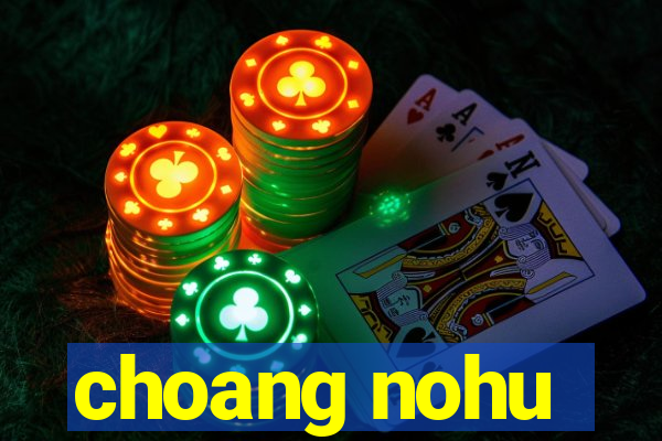 choang nohu