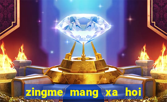 zingme mang xa hoi giai tri