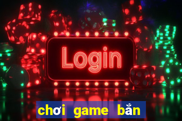 chơi game bắn cá săn thưởng