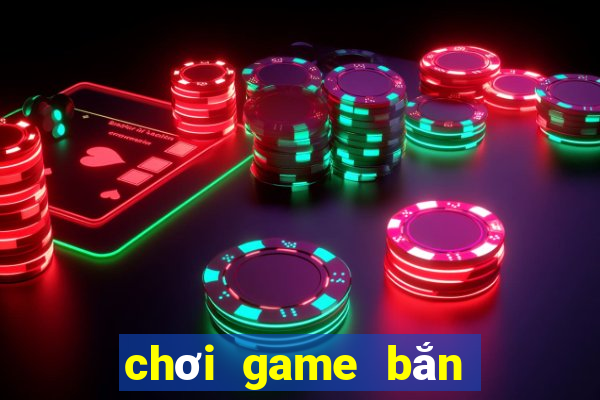 chơi game bắn cá săn thưởng