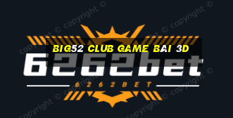 Big52 Club Game Bài 3D