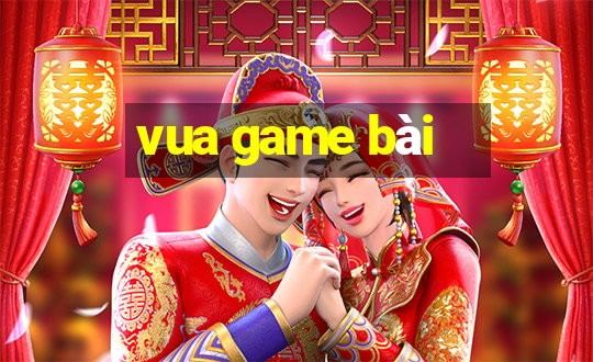 vua game bài