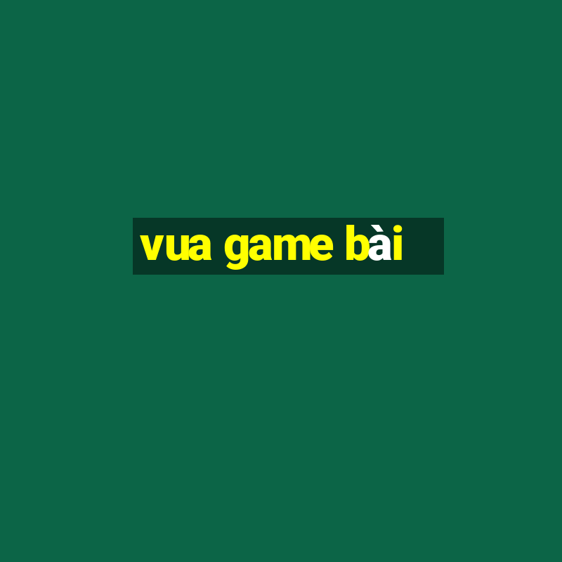 vua game bài