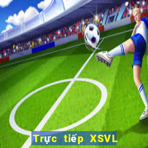 Trực tiếp XSVL Thứ 2