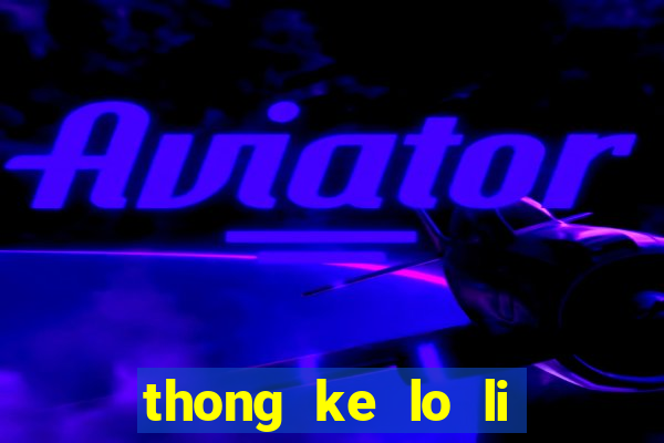 thong ke lo li mien bac