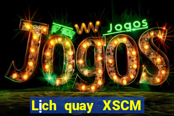 Lịch quay XSCM ngày 6