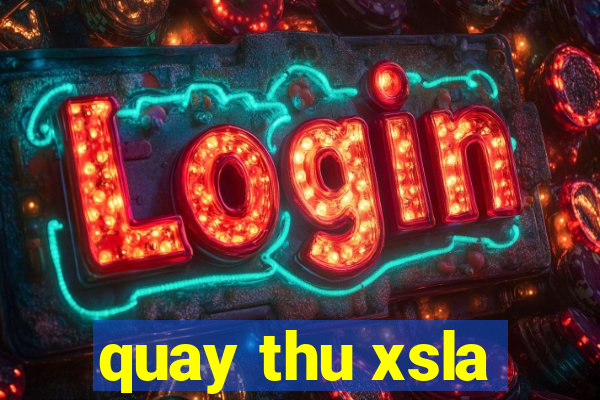 quay thu xsla