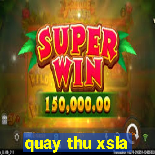 quay thu xsla