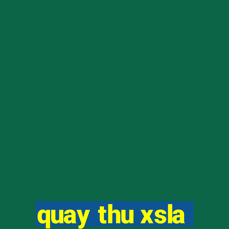 quay thu xsla