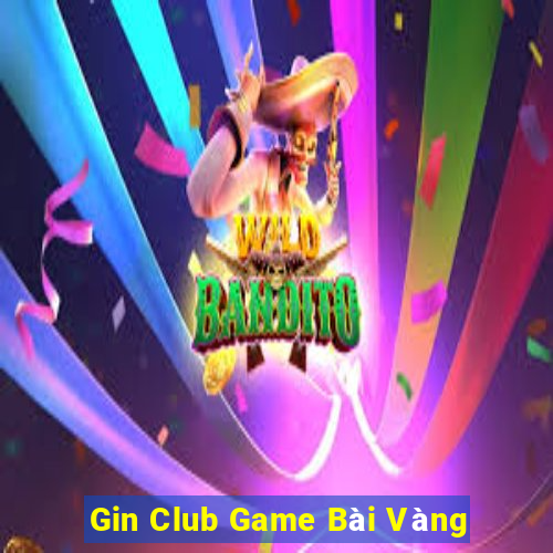 Gin Club Game Bài Vàng