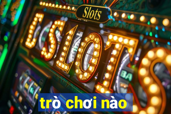 trò chơi nào