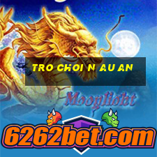 tro choi n au an