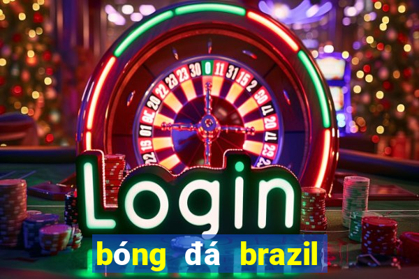 bóng đá brazil hôm nay