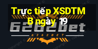 Trực tiếp XSDTMB ngày 19