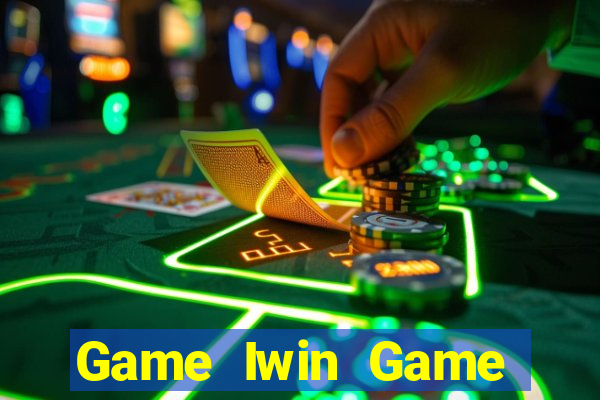 Game Iwin Game Bài Đổi Thưởng Uy Tín