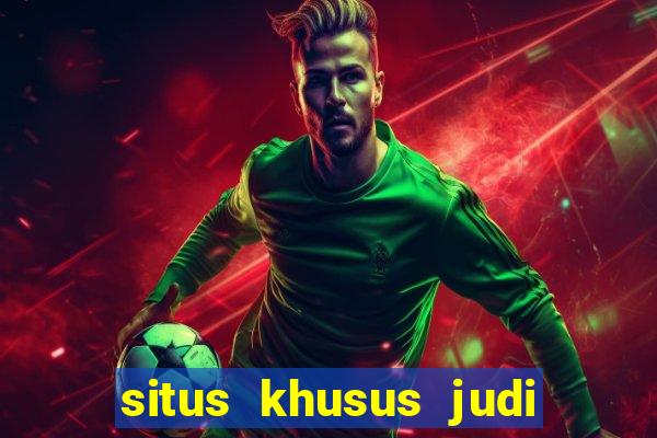 situs khusus judi slot online